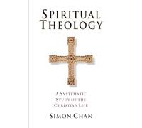 Spiritual Theology - A Systematic Study of the Christian Life