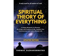 Spiritual Theory of Everything: A Unique Blueprint to Discover the Origin and Purpose of Life, Awaken Your Consciousness and Lead a Blissful Life