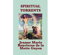 Spiritual Torrents: A Classic Work of Christian Mysticism and Contemplative Prayer: A Mystical Account of the Soul's Journey Toward Divine Union