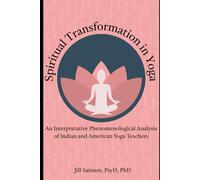 SPIRITUAL TRANSFORMATION IN YOGA: AN INTERPRETATIVE PHENOMENOLOGICAL ANALYSIS OF INDIAN AND AMERICAN YOGA TEACHERS