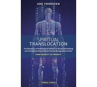 Spiritual Translocation: The Behaviour of Pathological Entities in Illness and Healing and the Relationship between Human Beings and Animals - From Polarity to Triunity