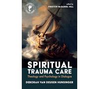 Spiritual Trauma Care: Theology and Psychology in Dialogue (New Studies in Theology and Trauma)