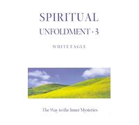 Spiritual Unfoldment 3: The Way to the Inner Mysteries