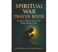 Spiritual War Prayer Book: Scripture-Based Prayers for Battle-Ready Faith
