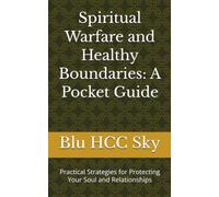 Spiritual Warfare and Healthy Boundaries: A Pocket Guide: Practical Strategies for Protecting Your Soul and Relationships