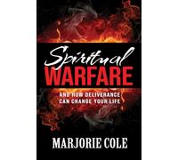 Spiritual Warfare: And How Deliverance Can Change Your Life