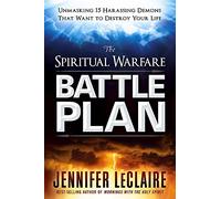 Spiritual Warfare Battle Plan, The: Unmasking 15 Harassing Demons That Want to Destroy Your Life