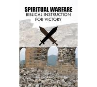 Spiritual Warfare: Biblical Instruction For Victory