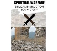 Spiritual Warfare: Biblical Instruction For Victory