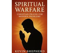 Spiritual Warfare: Christian Prayer for Modern Problems
