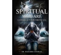 Spiritual Warfare: Conquer Your Obstacles
