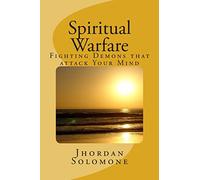 Spiritual Warfare: Fighting Demons that Attack your Mind