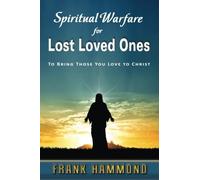 Spiritual Warfare for Lost Loved Ones: To Bring Those You Love to Christ by Frank Hammond (2015-03-04)