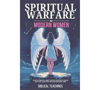 Spiritual Warfare for Modern Women: 40 Days of Powerful 5-Minute Prayers & Devotions to Reclaim Your Peace, Silence Fear, and Stand Firm in God’s Word