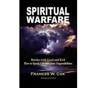 Spiritual Warfare : MY BATTLE WITH GOOD AND EVIL - How to Speak Life into your Impossibilities