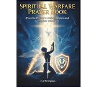 Spiritual Warfare Prayer Book: Powerful Prayers to Defeat Darkness and Strengthen Your Faith: Spiritual Warfare Prayer Book: Powerful Prayers to Defeat Darkness and Strengthen Your Faith