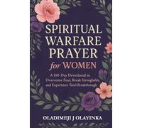 SPIRITUAL WARFARE PRAYER FOR WOMEN | A 100-DAY DEVOTIONAL TO OVERCOME FEAR, BREAK STRONGHOLDS & EXPE RIENCE TOTAL BREAKTHROUGH: DAILY DEVOTIONS AND ... PRAYERS TO EQUIP WOMEN FOR VICTORY IN CHRIST