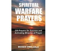 Spiritual Warfare Prayers – 230 Prayers for Success & Activating Miracles of Prayer – CreateSpace