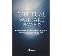 Spiritual Warfare Prayers: A Prayer Book for Strength, Peace, and Holiness in the Battles of Ordinary Life