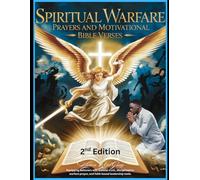 Spiritual Warfare Prayers and Motivational Bible Verses 2nd Edition: A Strategic Guide to Praying Through Spiritual Warfare and Building Kingdom Leaders
