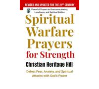 Spiritual Warfare Prayers for Strength: Defeat Fear, Anxiety, and Spiritual Attacks with God’s Power