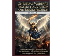 Spiritual Warfare Prayers for Victory and Breakthrough: Scripture-Based Prayers devotional guide, Declarations, and Daily Practices to Overcome Fear, Strongholds, and Life’s Battles