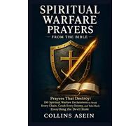 Spiritual Warfare Prayers From the Bible: Prayers That Destroy: 100 Spiritual Warfare Declarations to Break Every Chain, Crush Every Enemy, and Take Back Everything the Devil Stole