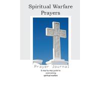 Spiritual Warfare Prayers Journal: Step by Step Guide to Spiritual Warfare Prayers