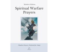 Spiritual Warfare Prayers: Modern Edition - Overcome Anxiety, Loneliness, Temptation, Anger, and Spiritual Attacks with God’s Word