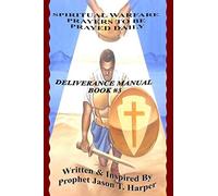 Spiritual Warfare Prayers to Be Prayed Daily Deliverance Manual Book #3