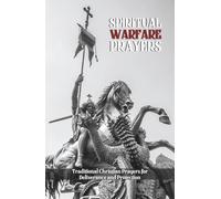 Spiritual Warfare Prayers: Traditional Christian Prayers for Deliverance and Protection: Overcome Temptation, Anger, Anxiety, Spiritual Attacks, and ... Daily Life (Orthodox Christian Publications)