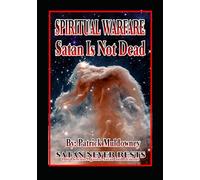 Spiritual Warfare - Satan is Not Dead: Our defense against Satan and demons (The End Times Is Fast Approaching)