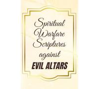 Spiritual Warfare Scriptures Against Evil Altars: Warfare Scriptures