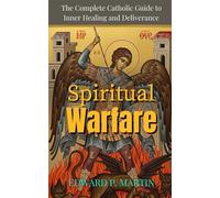 Spiritual Warfare: The Complete Catholic Guide to Inner Healing and Deliverance
