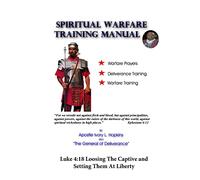 Spiritual Warfare Training Manual Revisited: Loosing The Captive and Setting Them At Liberty