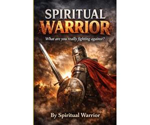 Spiritual Warrior: What Are You Really Fighting Against?