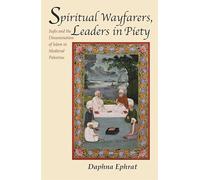 Spiritual Wayfarers, Leaders in Piety: Sufis and the Dissemination of Islam in Medieval Palestine (Harvard Middle Eastern Monographs)