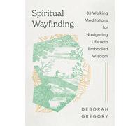 Spiritual Wayfinding: 33 Walking Meditations for Navigating Life with Embodied Wisdom