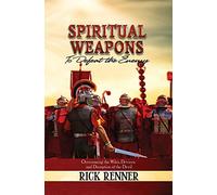Spiritual Weapons to Defeat the Enemy: Overcoming the Wiles, Devices, and Deception of the Devil