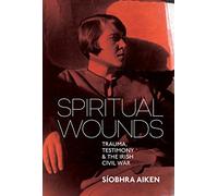 Spiritual Wounds: Trauma, Testimony and the Irish Civil War