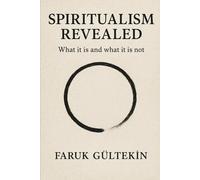 SPIRITUALISM REVEALED: What it is and what it is not