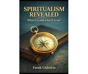SPIRITUALISM REVEALED: What it is and what it is not