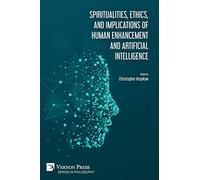Spiritualities, ethics, and implications of human enhancement and artificial intelligence (Philosophy)