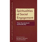 Spiritualities of Social Engagement: Walter Rauschenbusch and Dorothy Day (Past Light on Present Life: Theology, Ethics, and Spirituality)