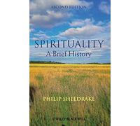 Spirituality: A Brief History, 2nd Edition (Wiley Blackwell Brief Histories of Religion)