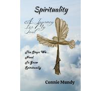 Spirituality, A Journey for My Soul: The Steps We Need to Grow Spiritually