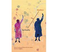 Spirituality and Abolition: Abolition: a Journal of Insurgent Politics (Abolition Collective Series, 3)