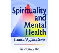 Spirituality and Mental Health: Clinical Applications (Haworth Pastoral Press)