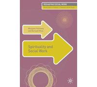 Spirituality and Social Work: 4 (Reshaping Social Work)