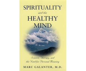 Spirituality and the Healthy Mind: Science, Therapy, and the Need for Personal Meaning